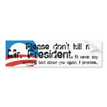 Please don't kill me, Mr. President! Bumper Stickers
