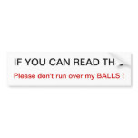 Please don't run over my balls Bumper Sticker