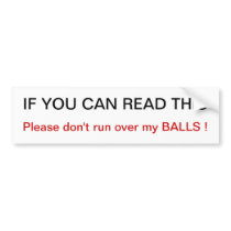 Please don't run over my balls Bumper Sticker