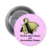 Please don't shoot the accordion player pinback buttons