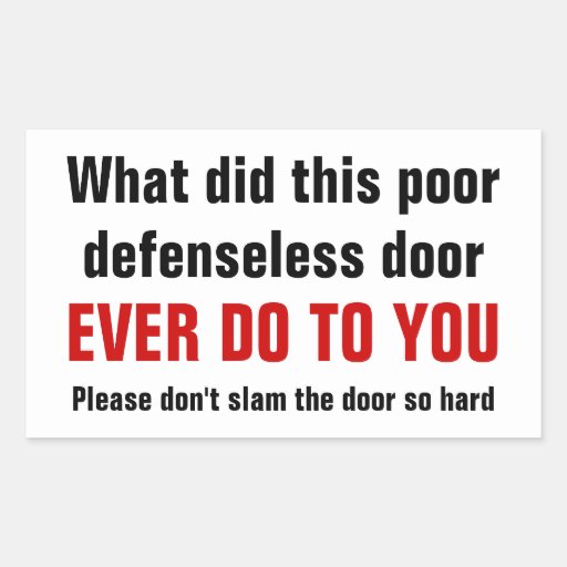 Please Don T Slam The Door So Hard Rectangular Sticker Zazzle