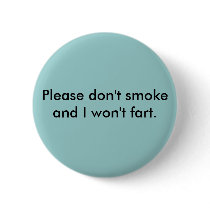 Please don't smoke and I won't fart Button by jdspenguins Please don't smoke and I won't fart Button