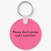 Please don't smoke and I won't fart Keychain by jdspenguins Please don't smoke and I won't fart Keychain