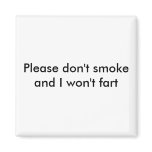 Please don't smoke and I won't fart Magnet