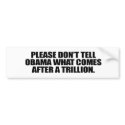 Please don't tell Obama what comes after a trillio bumper stickers by antiobama Please don't tell Obama what comes after a trillio bumper stickers