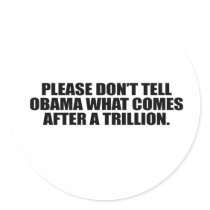 Please don't tell Obama what comes after a trillio stickers by antiobama Please don't tell Obama what comes after a trillio stickers