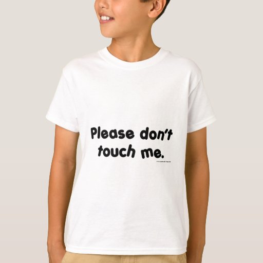 Please Don't Touch Me T-Shirt | Zazzle