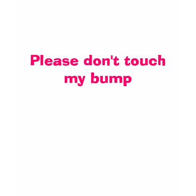 Please don't touch my bump t shirts by marymojo2002