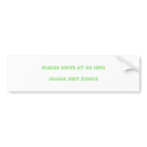 Please drive at 40 mphnaaaa just kiding bumper stickers