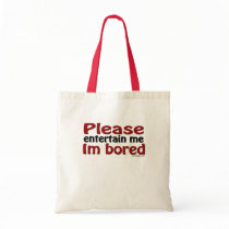 Please Entertain Me I'm Bored Bag
