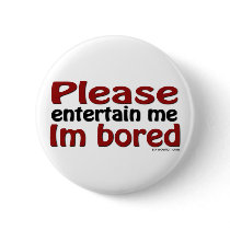 Please Entertain Me I'm Bored buttons by ironydesign Please Entertain Me I'm Bored buttons