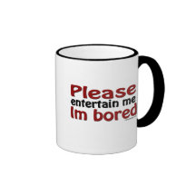 Please Entertain Me I'm Bored Coffee Mug