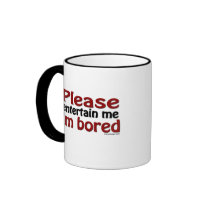 Please Entertain Me I'm Bored mugs