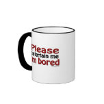 Please Entertain Me I'm Bored mugs