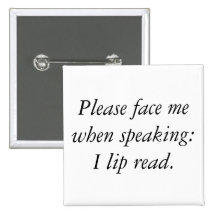 Please face me when speaking: I lip read. Pinback Button