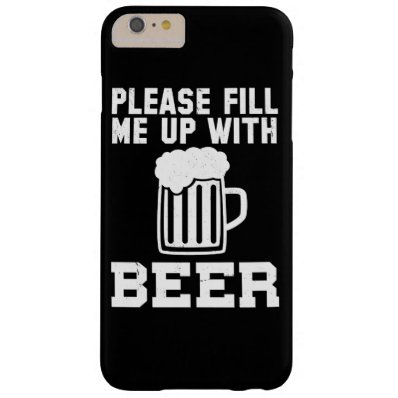 Please Fill Me Up With Beer Barely There iPhone 6 Plus Case