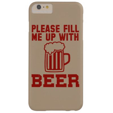 Please Fill Me Up With Beer Barely There iPhone 6 Plus Case