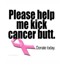 Please help me kick cancer butt. t-shirts