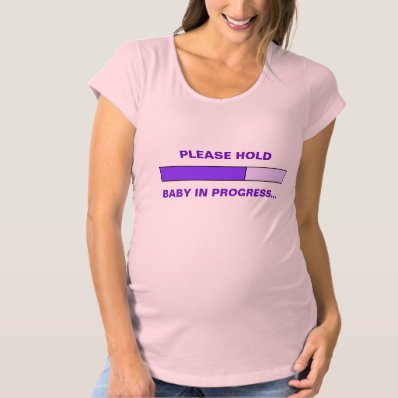 Please hold, baby in progress shirt
