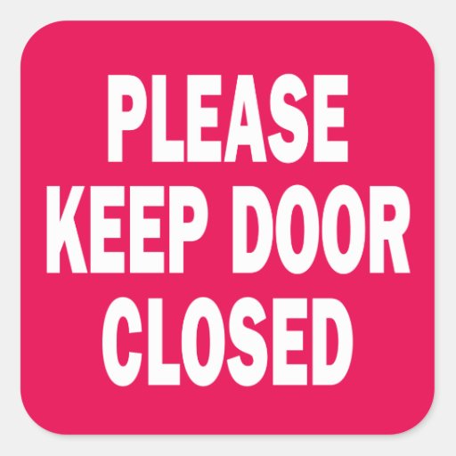 please-keep-door-closed-sign-square-sticker-zazzle