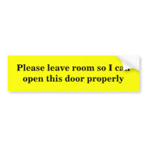 Please leave room so I can open this door properly bumper stickers