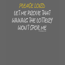 Please, Lord, let me prove T Shirt