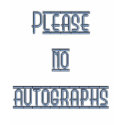 please no autographs t-shirts by KrystalHamilton2 please no autographs t-shirts