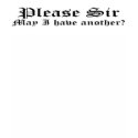 Please Sir May I Have Another? t-shirts by AtlasShrugging Please Sir May I Have Another? t-shirts