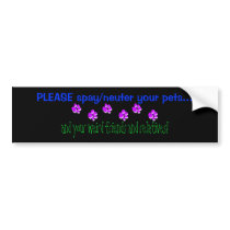 PLEASE spay/neuter your pets... bumper stickers