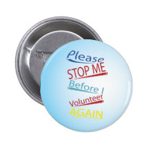 Please stop me before I volunteer again Button