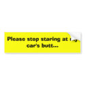 Please stop staring at my car's butt... bumper stickers
