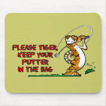 Please Tiger, Keep Your Putter In The Bag Mouse Pads