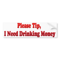 Please Tip, I Need Drinking Money Bumper Stickers