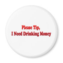 Please Tip, I Need Drinking Money Refrigerator Magnets