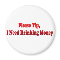 Please Tip, I Need Drinking Money Magnets