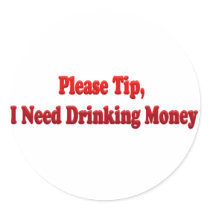 Please Tip, I Need Drinking Money Round Sticker