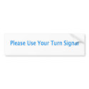 Please Use Your Turn Signal bumper stickers by DonnaGrayson Please Use Your Turn Signal bumper stickers