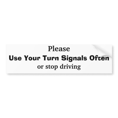 Please Use Your Turn Signals Often Bumper Sticker by Wookiepooky