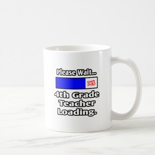Please Wait...4th Grade Teacher Loading Coffee Mugs