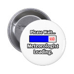 Please Wait...Meteorologist Loading Pinback Button