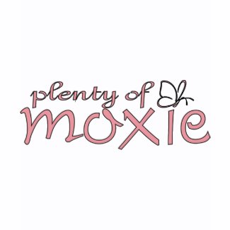 Plenty of moxie! shirt