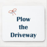 Plow The Driveway Reminders Mousepads