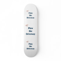 Plow The Driveway Reminders Skateboard
