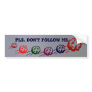 PLS Don't Follow Me  #$%^&* Bumper Stickers