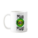 Plug Baby Plug! Coffee Mugs