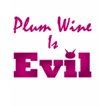 Plum Wine Is Evil T-Shirt by kchippie Plum Wine Is Evil T-Shirt