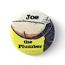 Plumbers Butt... Joe the plumber Button by joetheplumber Plumbers Butt... Joe the plumber Button