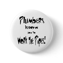Plumbers Know -Button by joetheplumber Plumbers Know -Button