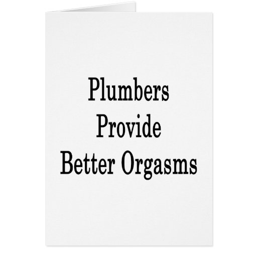 Plumbers Provide Better Orgasms Cards