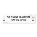 Plunger is Mightier than the Sword bumper sticker bumper stickers